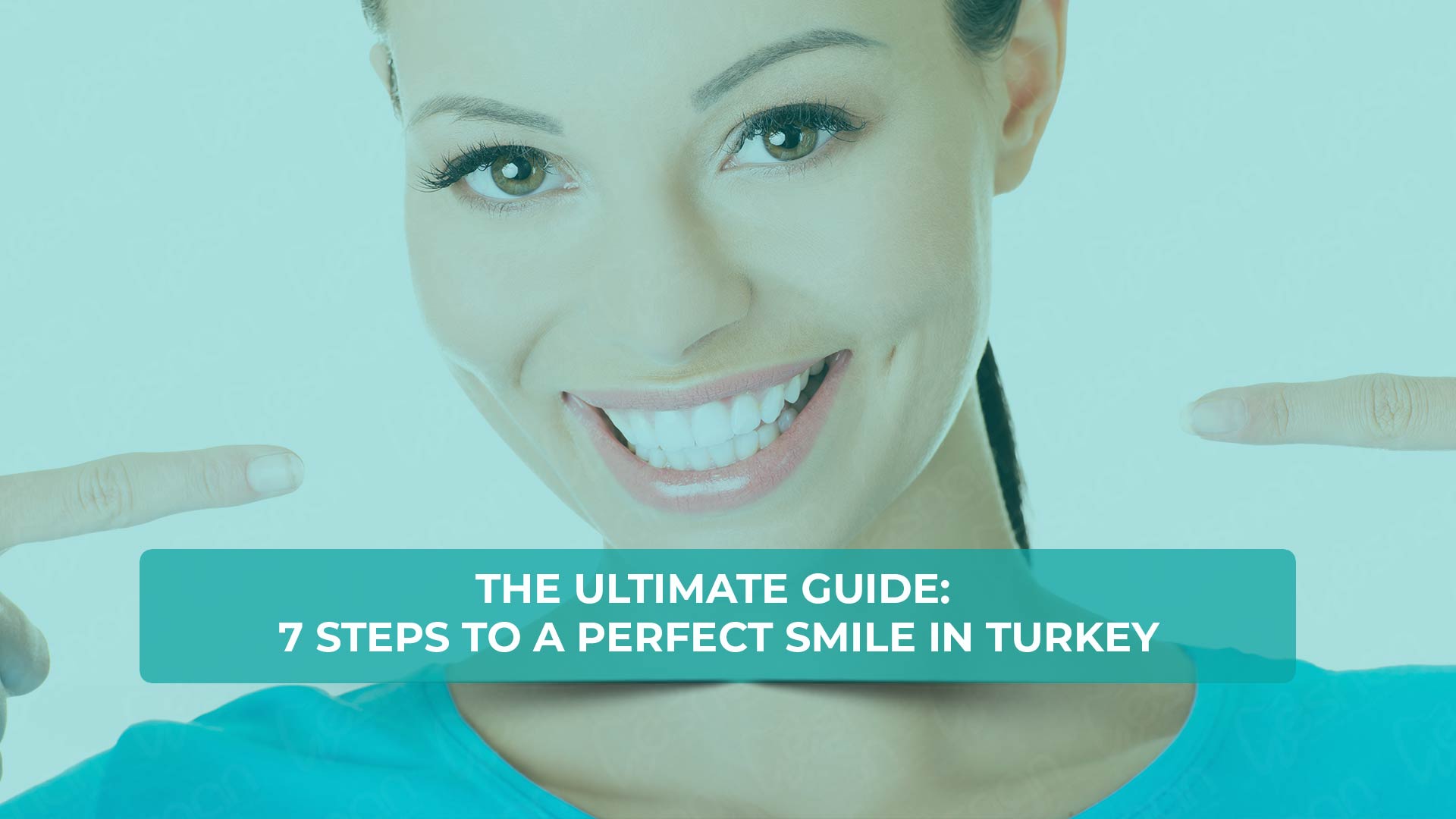 Smile Design in Turkey 7 Steps to a Perfect Smile in Turkey